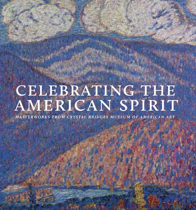 Celebrating the American Spirit: Masterworks from Crystal Bridges Museum of American Art cover
