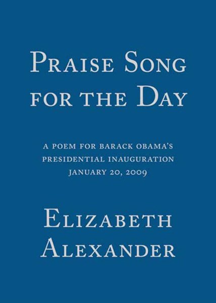 Praise Song for the Day: A Poem for Barack Obama's Presidential Inauguration cover