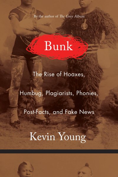 Bunk: The Rise of Hoaxes, Humbug, Plagiarists, Phonies, Post-Facts, and Fake News cover
