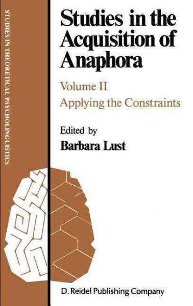 Studies in the Acquisition of Anaphora: Applying the Constraints (Studies in Theoretical Psycholinguistics, 6) cover
