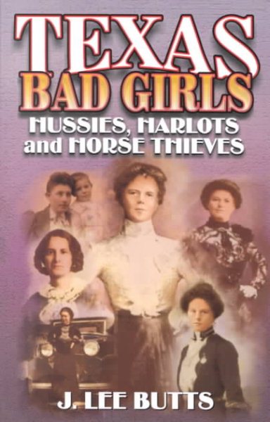 Texas Bad Girls: Hussie, Harlots, and Horse Thieves cover