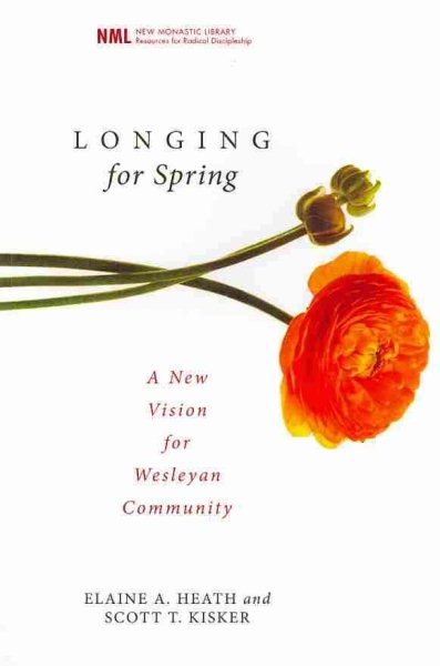 Longing for Spring: A New Vision for Wesleyan Community (New Monastic Library: Resources for Radical Discipleship) cover