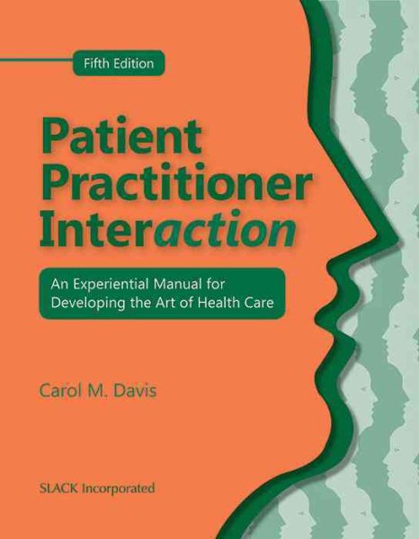 Patient Practitioner Interaction: An Experiential Manual for Developing the Art of Health Care cover