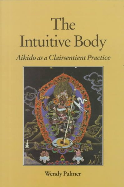 The Intuitive Body: Aikido As a Clairsentient Practice cover