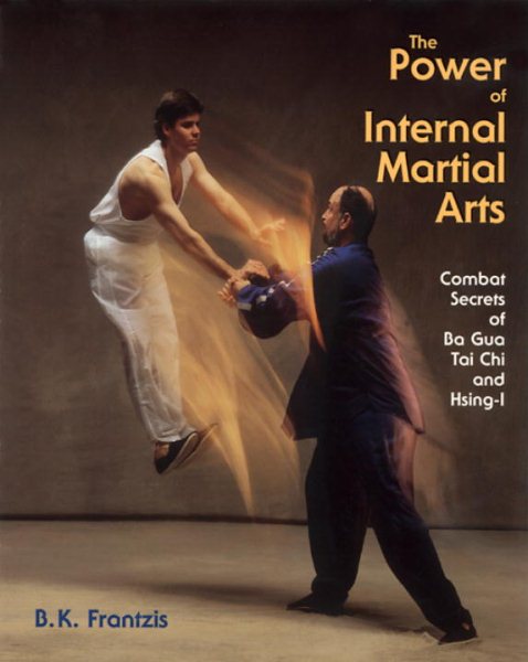 The Power of Internal Martial Arts: Combat Secrets of Ba Gua, Tai Chi, and Hsing-I cover