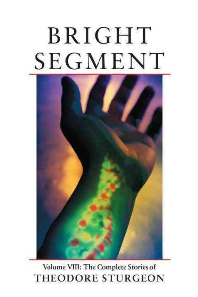 Bright Segment: Volume VIII: The Complete Stories of Theodore Sturgeon cover