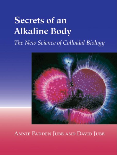 Secrets of an Alkaline Body: The New Science of Colloidal Biology cover