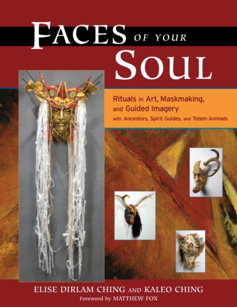 Faces of Your Soul: Rituals in Art, Maskmaking, and Guided Imagery with Ancestors, Spirit Guides, and Totem Animals cover
