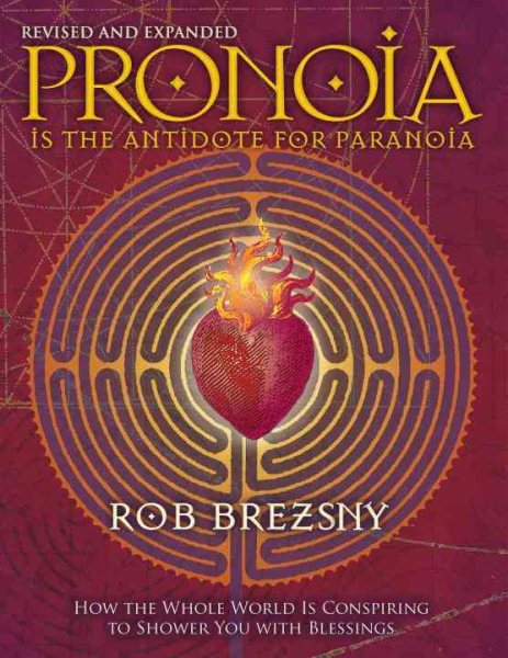 Pronoia Is the Antidote for Paranoia, Revised and Expanded: How the Whole World Is Conspiring to Shower You with Blessings cover