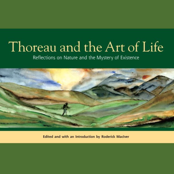 Thoreau and the Art of Life: Reflections on Nature and the Mystery of Existence cover