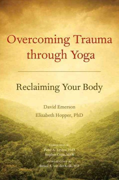 Overcoming Trauma through Yoga: Reclaiming Your Body cover