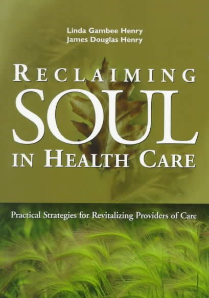 Reclaiming Soul in Health Care: Practical Strategies for Revitalizing Providers of Care (J-B AHA Press) cover