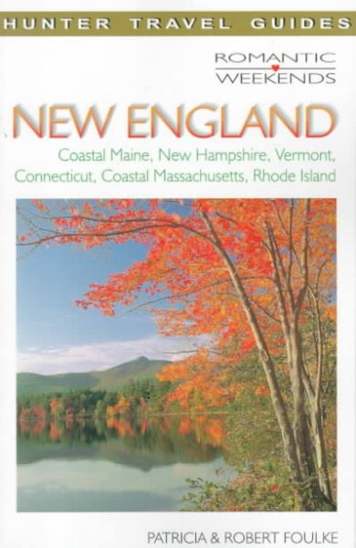 Romantic Weekends New England: Coastal Maine, New Hampshire, Vermont, Connecticut, Coastal Massachusetts, Rhode Island (Romantic Weekends Series)