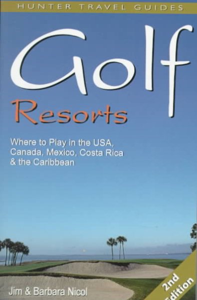 Golf Resorts: Where to Play in the Usa, Canada, Mexico, Costa Rica & the Caribbean cover