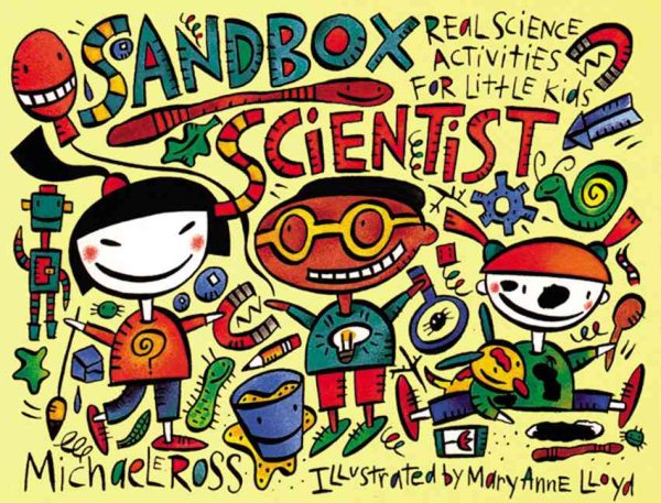 Sandbox Scientist: Real Science Activities for Little Kids cover
