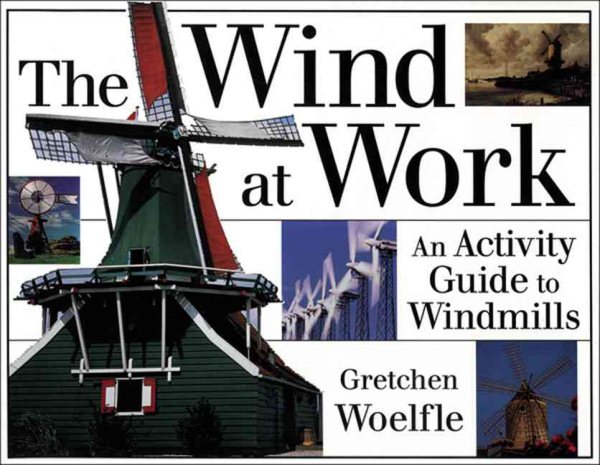 The Wind at Work: An Activity Guide to Windmills cover