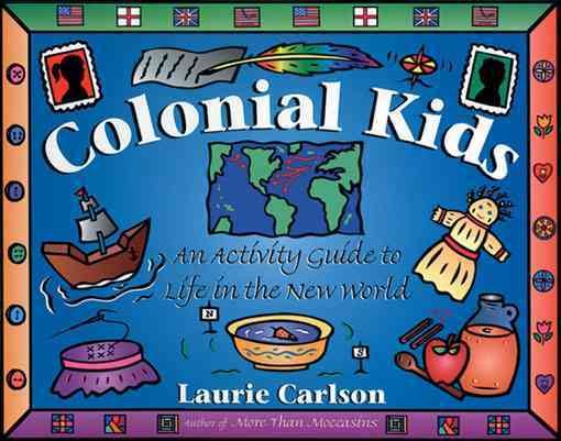 Colonial Kids: An Activity Guide to Life in the New World (Hands-On History) cover