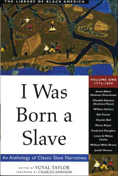 I Was Born a Slave: An Anthology of Classic Slave Narratives: 1772-1849 (1) (The Library of Black America series) cover