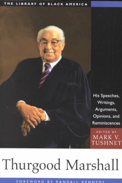 Thurgood Marshall: His Speeches, Writings, Arguments, Opinions, and Reminiscences (The Library of Black America series) cover