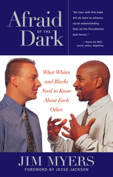 Afraid of the Dark: What Whites and Blacks Need to Know about Each Other cover