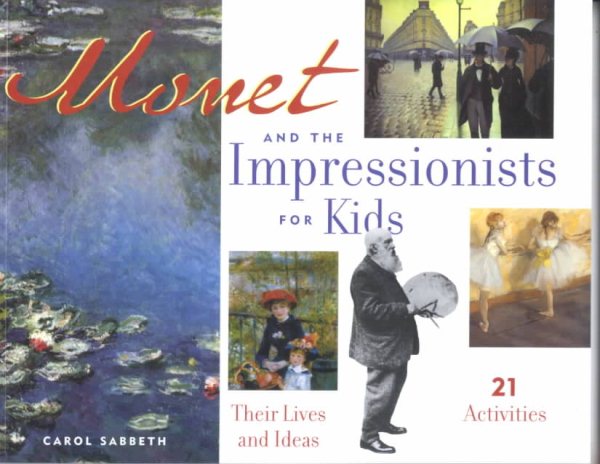 Monet and the Impressionists for Kids: Their Lives and Ideas, 21 Activities (6) (For Kids series) cover