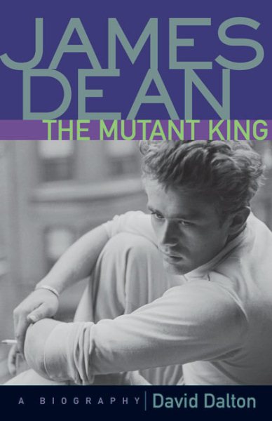 James Dean: The Mutant King: A Biography cover