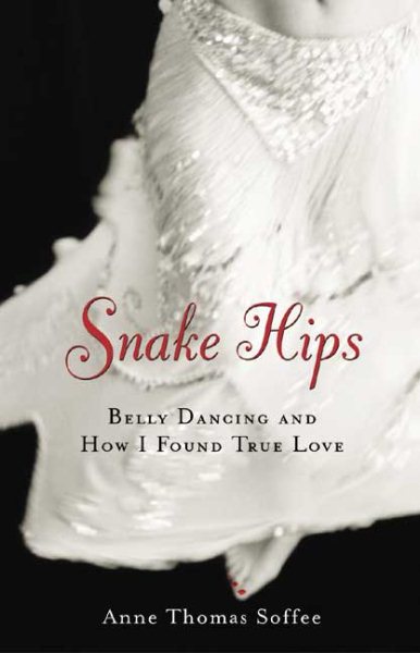 Snake Hips: Belly Dancing and How I Found True Love cover