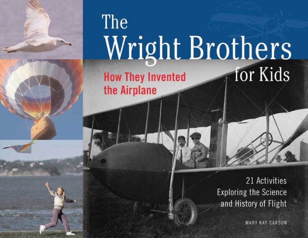 The Wright Brothers for Kids: How They Invented the Airplane, 21 Activities Exploring the Science and History of Flight (For Kids series) cover