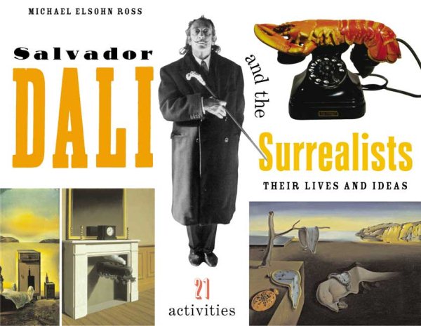 Salvador Dalí and the Surrealists: Their Lives and Ideas, 21 Activities (For Kids series)