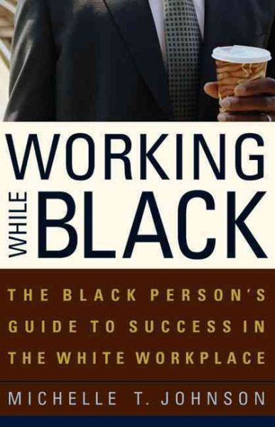 Working While Black: The Black Person's Guide to Success in the White Workplace (Black Person's Guides) cover