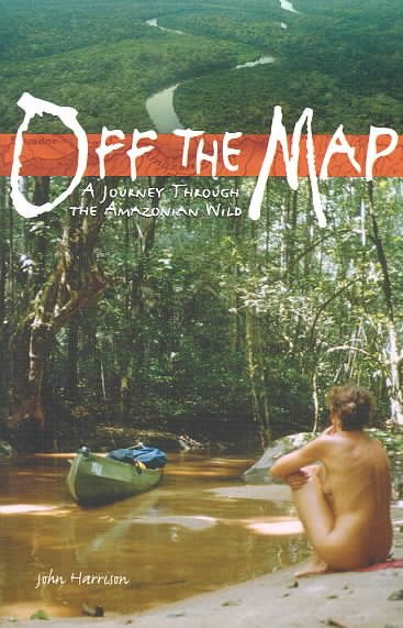 Off the Map: A Journey Through the Amazonian Wild cover