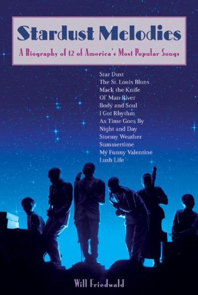 Stardust Melodies: A Biography of 12 of America's Most Popular Songs cover