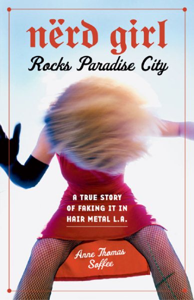 Nerd Girl Rocks Paradise City: A True Story of Faking It in Hair Metal L.A. cover