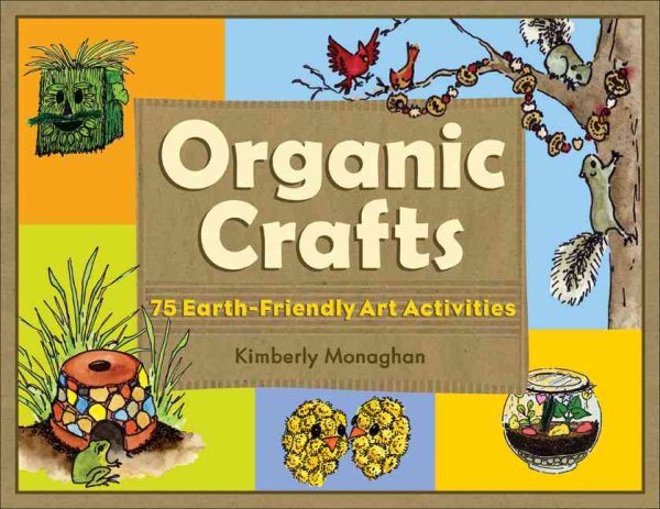 Organic Crafts: 75 Earth-Friendly Art Activities cover