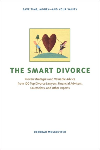 The Smart Divorce: Proven Strategies and Valuable Advice from 100 Top Divorce Lawyers, Financial Advisers, Counselors, and Other Experts cover