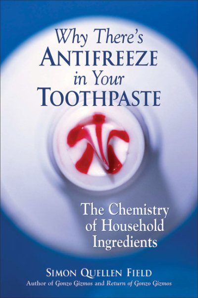 Why There's Antifreeze in Your Toothpaste: The Chemistry of Household Ingredients cover