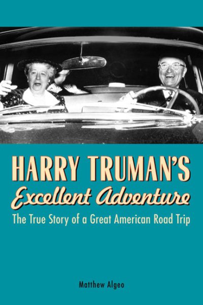 Harry Truman's Excellent Adventure: The True Story of a Great American Road Trip cover