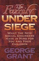 The Family Under Siege: What the New Social Engineers Have in Mind for You and Your Children cover
