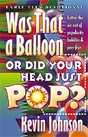 Was That a Balloon or Did Your Head Just Pop?: Lettin' the Air Out of Popularity Bubbles & Peer Fear (Early Teen Devotionals)