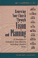 Renewing Your Church Through Vision and Planning: 30 Strategies to Transform Your Ministry (The Library of Leadership Development, Vol 2)