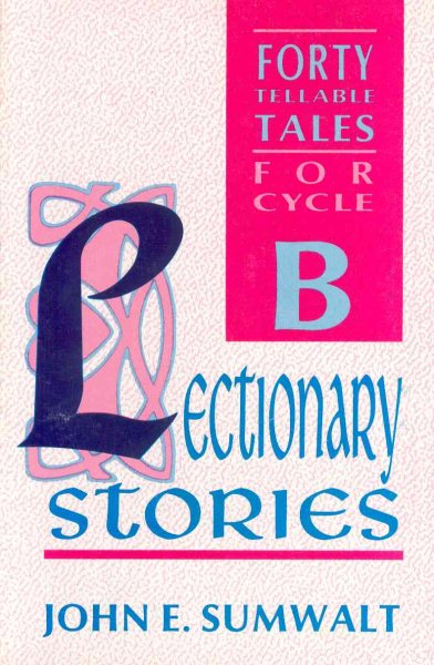 Lectionary Stories: 40 Tellable Stories for Advent, Christmas, Epiphany, Lent, Easter and Pentecost- for Cycle B cover