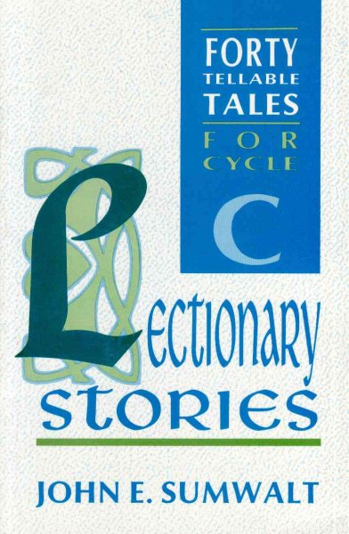 Lectionary Stories: 40 Tellable Tales for Advent, Christmas, Epiphany, Lent, Easter and Pentecost, for Cycle C cover