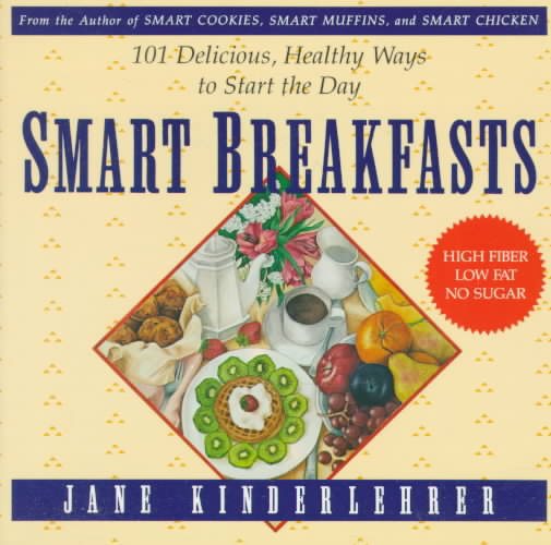 Smart Breakfasts: 101 Delicious, Healthy Ways to Start the Day (The "Jane Kinderlehrer Smart Food" Series) cover