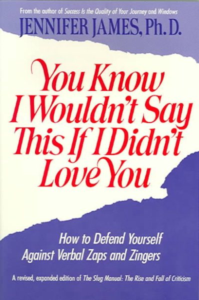 You Know I Wouldn't Say This If I Didn't Love You: How to Defend Yourself Against Verbal Zaps and Zingers