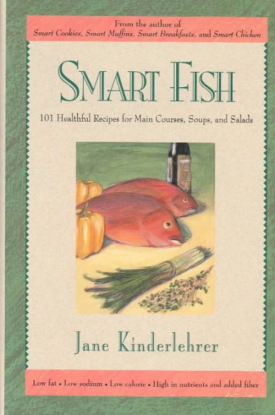 Smart Fish Cookbook: 101 Healthful Recipes for Main Courses, Soups, and Salads (Newmarket Jane Kinderlehrer Smart Food Series) cover