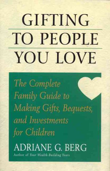 Gifting to People You Love: The Complete Family Guide to Making Gifts, Bequests, and Investments for Children cover