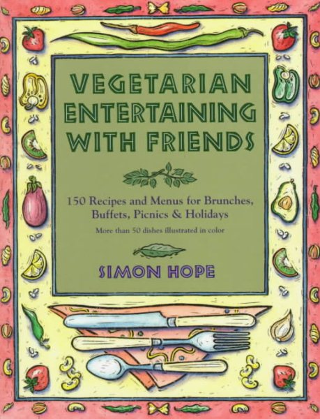 Vegetarian Entertaining With Friends: 150 Recipes and Menus for Brunches, Buffets, Picnics & Holidays cover