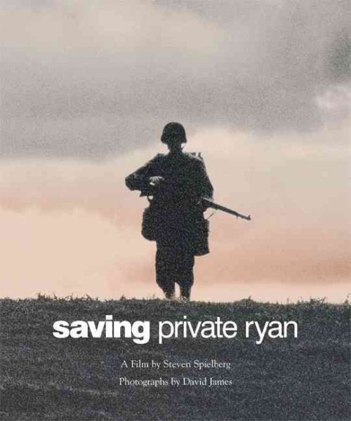 Saving Private Ryan: The Men, the Mission, the Movie : A Film by Steven Spielberg (Newmarket Pictorial Moviebooks) cover