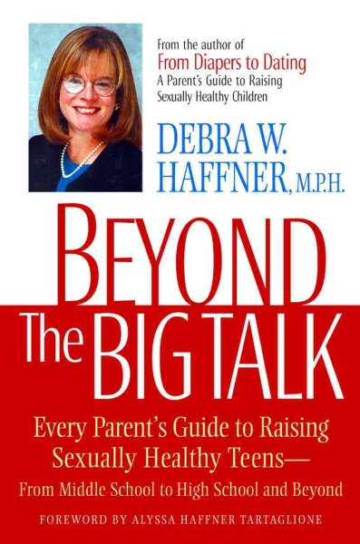 Beyond the Big Talk: Every Parent's Guide to Raising Sexually Healthy Teens--From Middle School to High School and Beyond (Newmarket Parenting Guide) cover