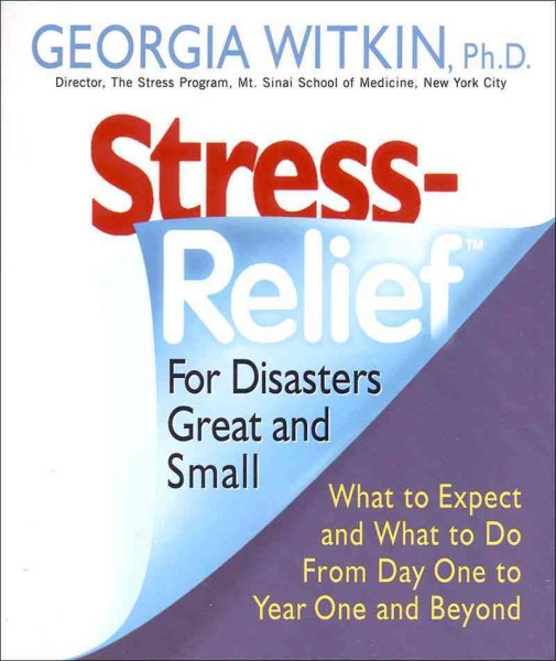 Stress Relief for Disasters Great and Small: What to Expect and What to Do from Day One to Year One and Beyond (Dr. Georgia Witkin Stress Books) cover
